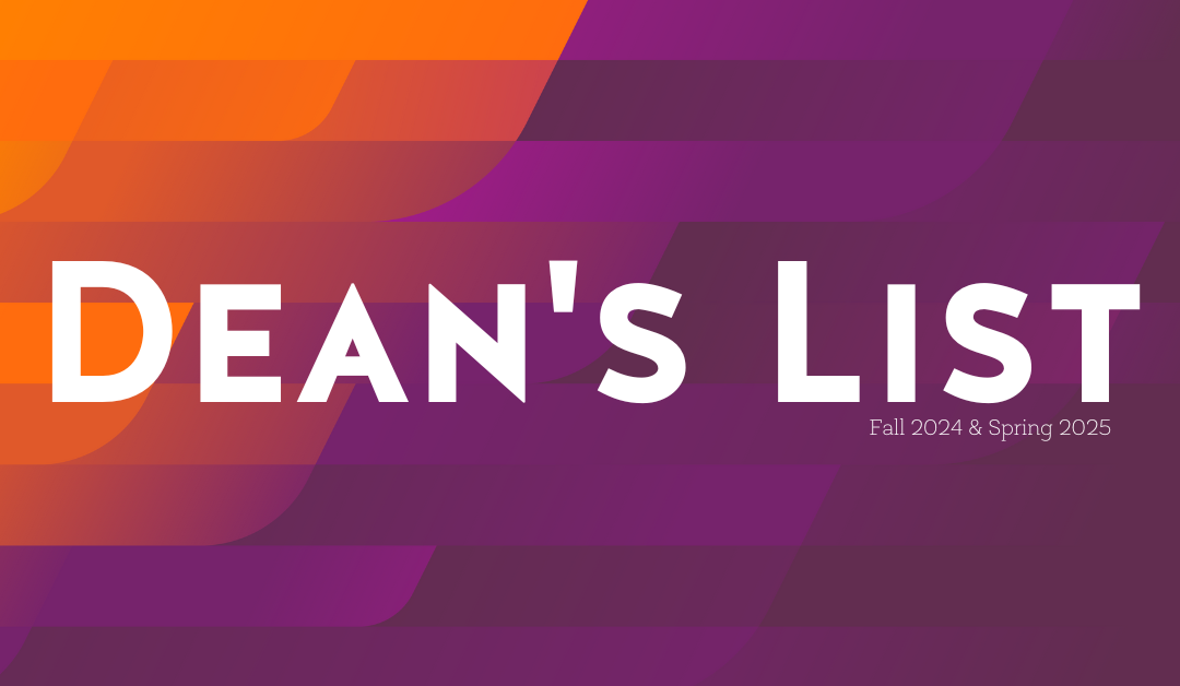 Fall 2024 and Spring 2025 Dean’s List Recipients